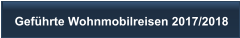 Gef�hrte Wohnmobilreisen 2017/2018